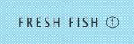 FRESH FISH1